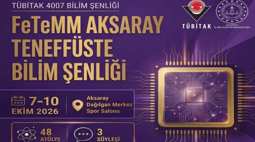 TÜBİTAK 4007 FeTeMM Aksaray Teneffüste Bilim Şenliği Başlıyor